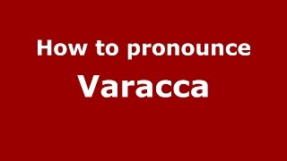 How to pronounce Varacca