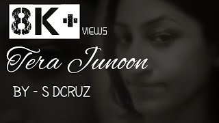 Tera Junoon | Cover By S Dcruz