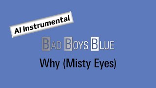 BAD BOYS BLUE Why (Misty Eyes) (AI Instrumental)