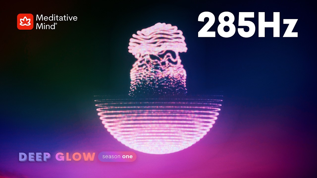285Hz 》DEEP BODY Awareness 》Solfeggio Atmospheres from DEEP GLOW series