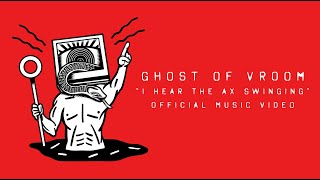 Ghost of Vroom - &quot;I Hear the Ax Swinging&quot; (Official Video)
