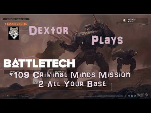 BattleTech 109 Criminal Minds Mission 2 All Your Base