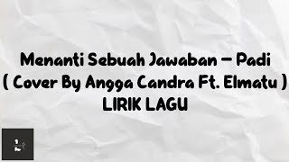 Download lagu Menanti Sebuah Jawaban - Padi ( Cover By Angga Candra Ft. Elmatu ) LIRIK LAGU mp3
