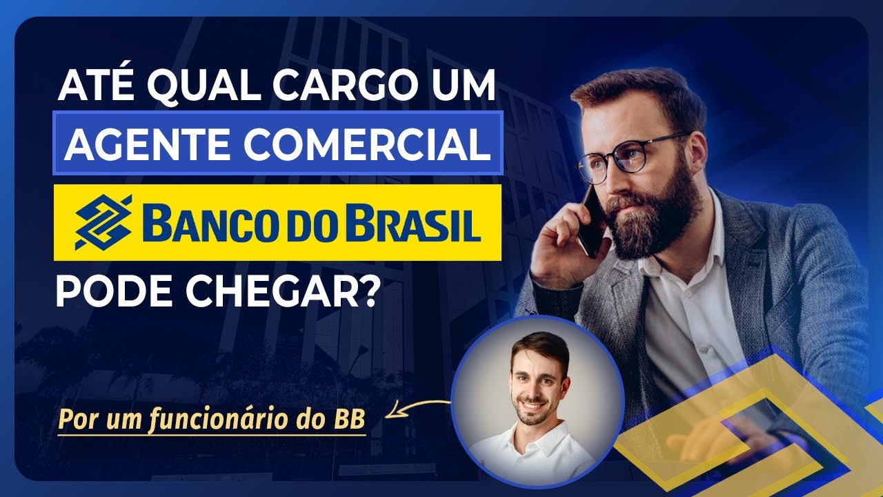 ATÉ QUAL CARGO UM AGENTE COMERCIAL DO BB PODE CHEGAR?