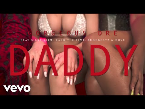 Gorgeous Dre - Daddy ft. Silky Slim, RaloThaPimp, Dove, Buddbeatz