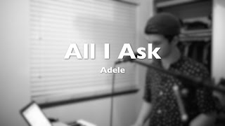 All I Ask - Adele (Cover)