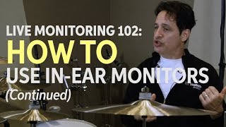 Live Monitoring 102: How to Use In-ear Monitors (Continued)