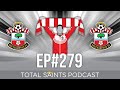 Total Saints Podcast - Episode 279 #SaintsFC #SouthamptonFC