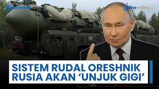 Sistem Rudal Oreshnik Rusia Bersiap Unjuk Gigi di Medan Perang, Ditenagai Reaktor Nuklir Mini