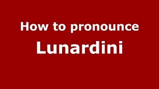 How to pronounce Lunardini