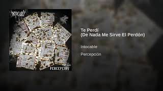 Te perdi ( de nada me sirve el perdón ) Intocable 2019