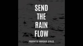 Send The Rain / There Is A Sound - William McDowell Prophetic Flow