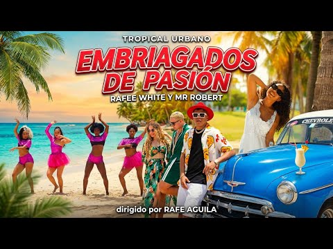 Rafee White & MR Robert - Embriagados De Pasión (Video Oficial)