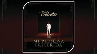 Mi Persona  Preferida - El bebeto (letra)