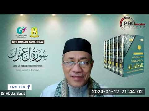 12-01-2024 Dato Dr. Abdul Basit Abdul Rahman: Tadabbur Surah Ali Imran (Siri 40)