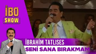 İbrahim Tatlıses - Seni Sana Bırakmam | İbo show