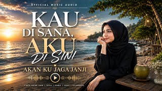 Download lagu KAU DI SANA, AKU DI SINI — AKAN KU JAGA JANJI |  Music Audio mp3