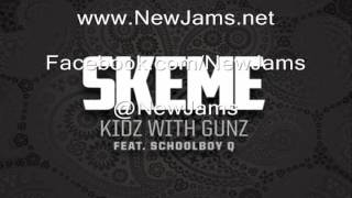 Skeme - Kidz With Gunz (Feat. ScHoolboy Q) NEW MSUIC 2012