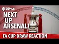 Can Not Wait For Arsenal! | FA Cup Draw Reaction.