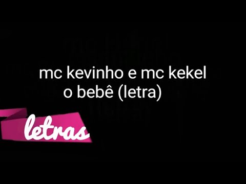 MC KEVINHO E MC KEKEL - O BEBÊ- LETRA