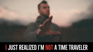 &#39;&#39;I just Realized I’m not a Time Traveler&#39;&#39; | EPIC TIME TRAVEL STORY