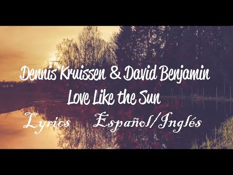 Dennis Kruissen feat. David Benjamin - Love Like The Sun I Lyrics Español/Inglés