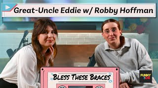 Great-Uncle Eddie with Robby Hoffman (Bless These Braces: Episode 3)