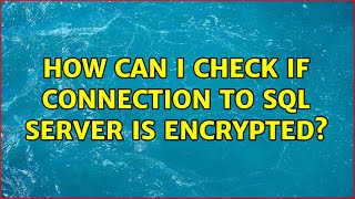 How can I check if connection to Sql Server is encrypted? (3 Solutions!!)