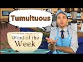 Word of the Week 85: Tumultuous