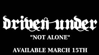 Driven Under &quot;Not Alone&quot; Sneak Peek (AVAILABLE MARCH 15TH)