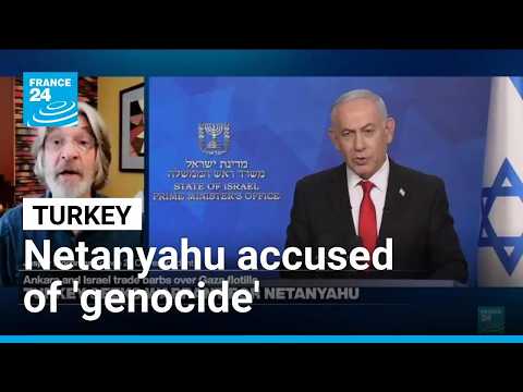 Turkey seeks arrest warrant for Israeli PM Netanyahu, fueling tensions