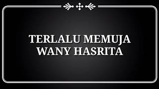 Lirik Video | Terlalu Memuja -Wany Hasrita