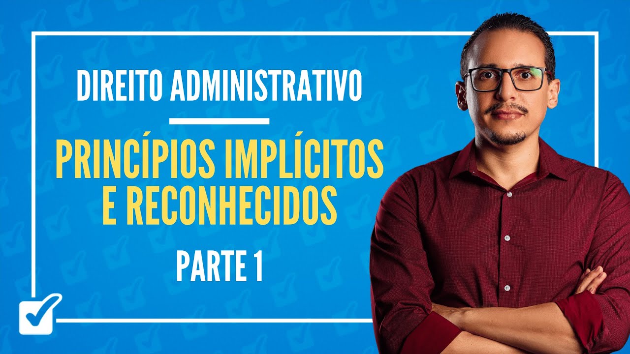 02.03. Aula de Princípios implícitos, reconhecidos e infraconst. (Direito Administrativo) - Parte 1