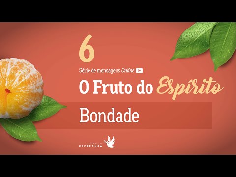 6. O Fruto do Espírito: Bondade - Igor Miguel