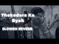 Thekedara ka byah | Mashoom sharma | Slowed reverb
