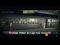 Zinda Rehne Ke Liye Teri Kasam Ek Mulaqat Zaruri Hai WhatsApp Status Video