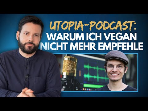 Darum empfehle ich vegane Ernährung nicht mehr • Utopia Podcast