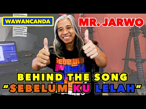 WAWANCANDA MR. JARWO - BEHIND THE SONG "SEBELUM AKU LELAH"