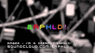 Amber - I&#39;m A Dreamer (BAPHLD! Remix)