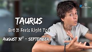 TAURUS ♉︎ - But It Feels Right Too AUGUST 31ST - SEPTEMBER 6TH | Weekly Reading