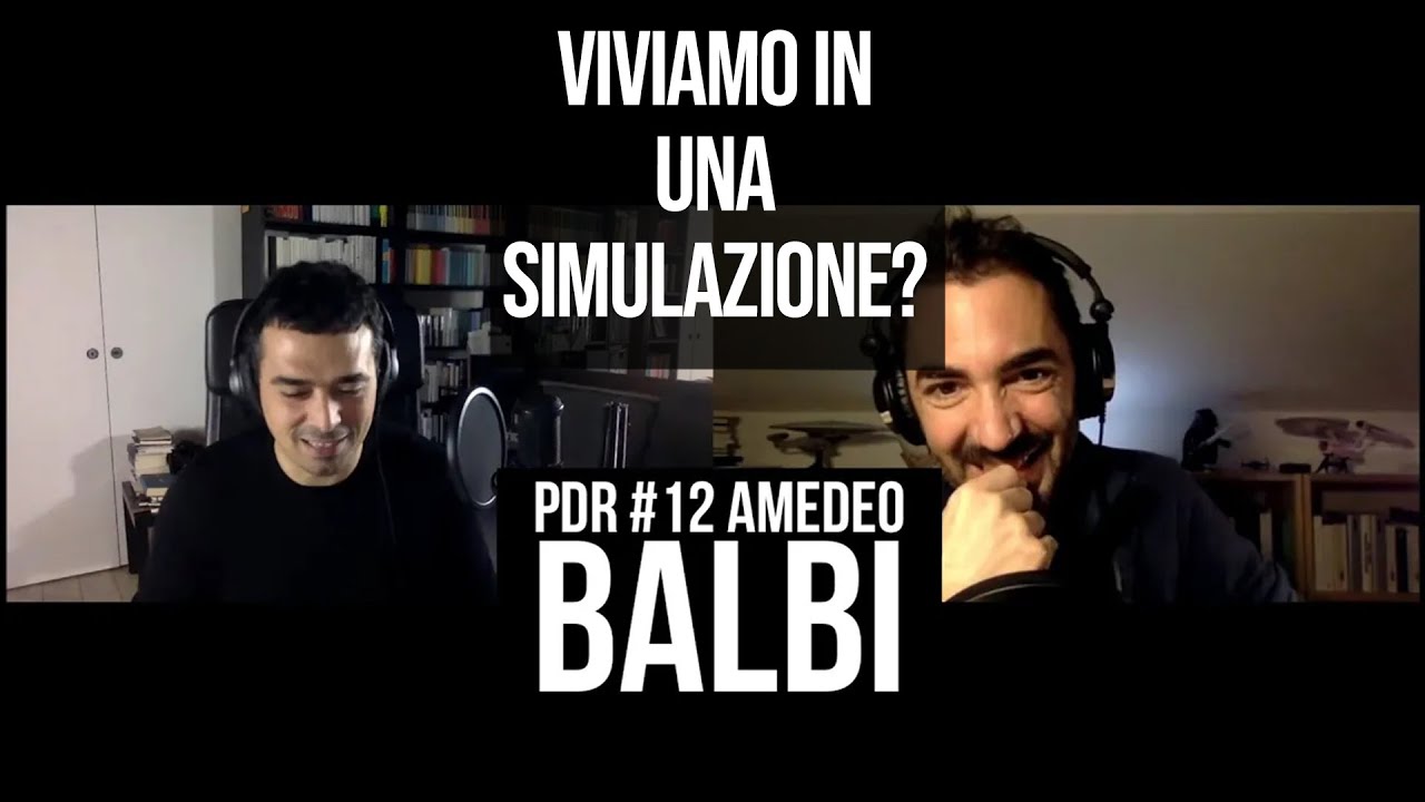 PDR #12 AMEDEO BALBI - Viviamo in una simulazione?