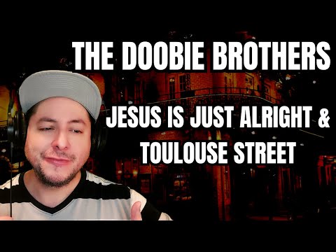 FIRST TIME HEARING The Doobie Brothers- "Jesus Is Just Alright" & "Toulouse Street" (Reaction)