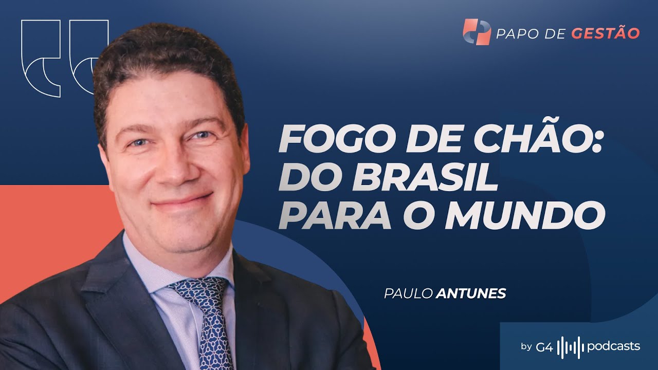 SEGREDOS DA FOGO DE CHÃO: COMO A MARCA CONQUISTOU O MUNDO COM PAULO ANTUNES | PAPO DE GESTÃO