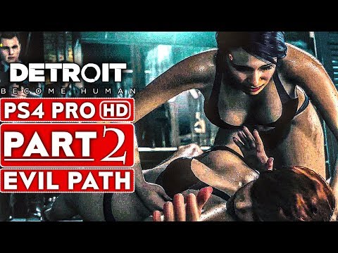 DETROIT BECOME HUMAN Gameplay Walkthrough Part 2 EVIL CHOICES [1080p HD PS4 PRO] - No Commentary