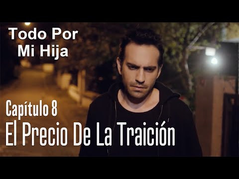 El precio de la traición - Todo Por Mi Hija Capítulo 8