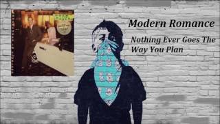 Modern Romance - Nothing Ever Goes The Way You Plan