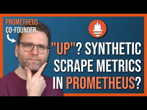 Understanding "up" and Friends in Prometheus | Synthetic (Auto-Generated) Scrape Metrics