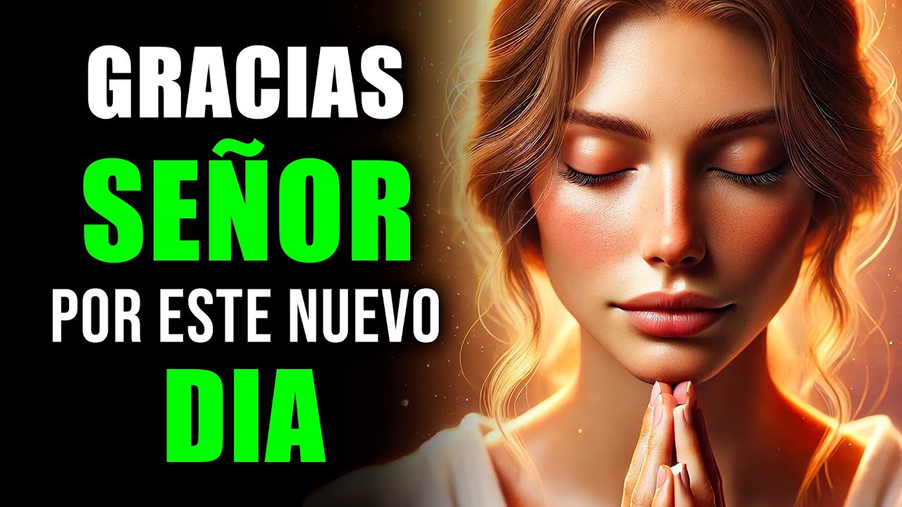 DIOS MÍO, GRACIAS por Este Nuevo DÍA | Empieza el Día con Gratitud y Esperanza en DIOS