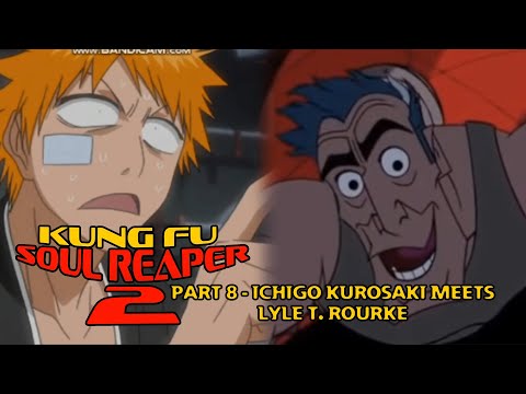 "Kung Fu Soul Reaper 2" Part 8 - Ichigo Kurosaki Meets Lyle T. Rourke