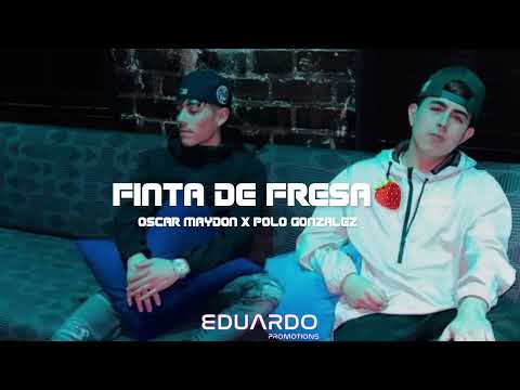 Finta De Fresa - Oscar Maydon x Polo González (LETRA)